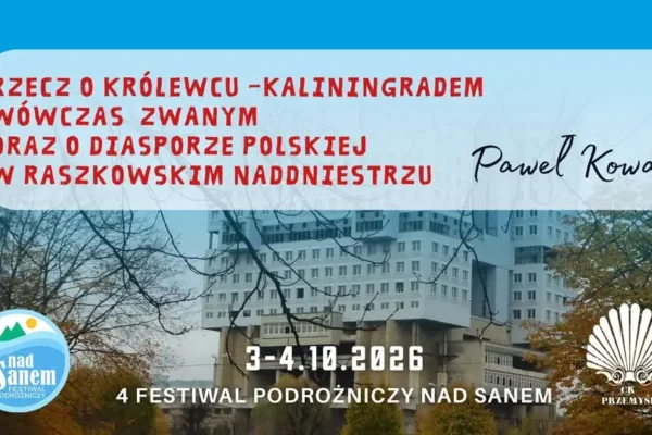Paweł Kowal zamknie Festiwal Podróżniczy „Nad Sanem” w Przemyślu